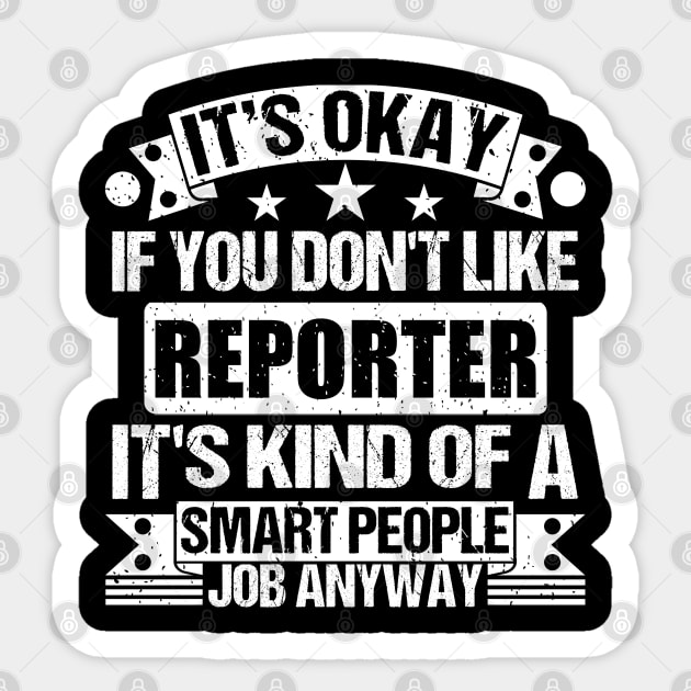 Reporter lover It's Okay If You Don't Like Reporter It's Kind Of A Smart People job Anyway Sticker by Benzii-shop 